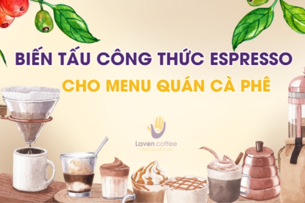 Lên Menu thực đơn cà phê cho quán nhờ biến tấu công thức Espresso